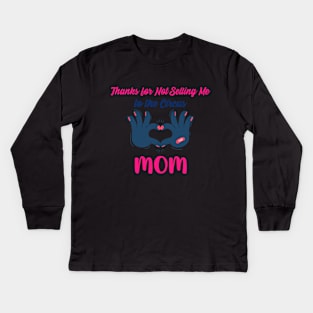 Thanks for Not Selling Me to the Circus, Mom: Mother's Day Kids Long Sleeve T-Shirt